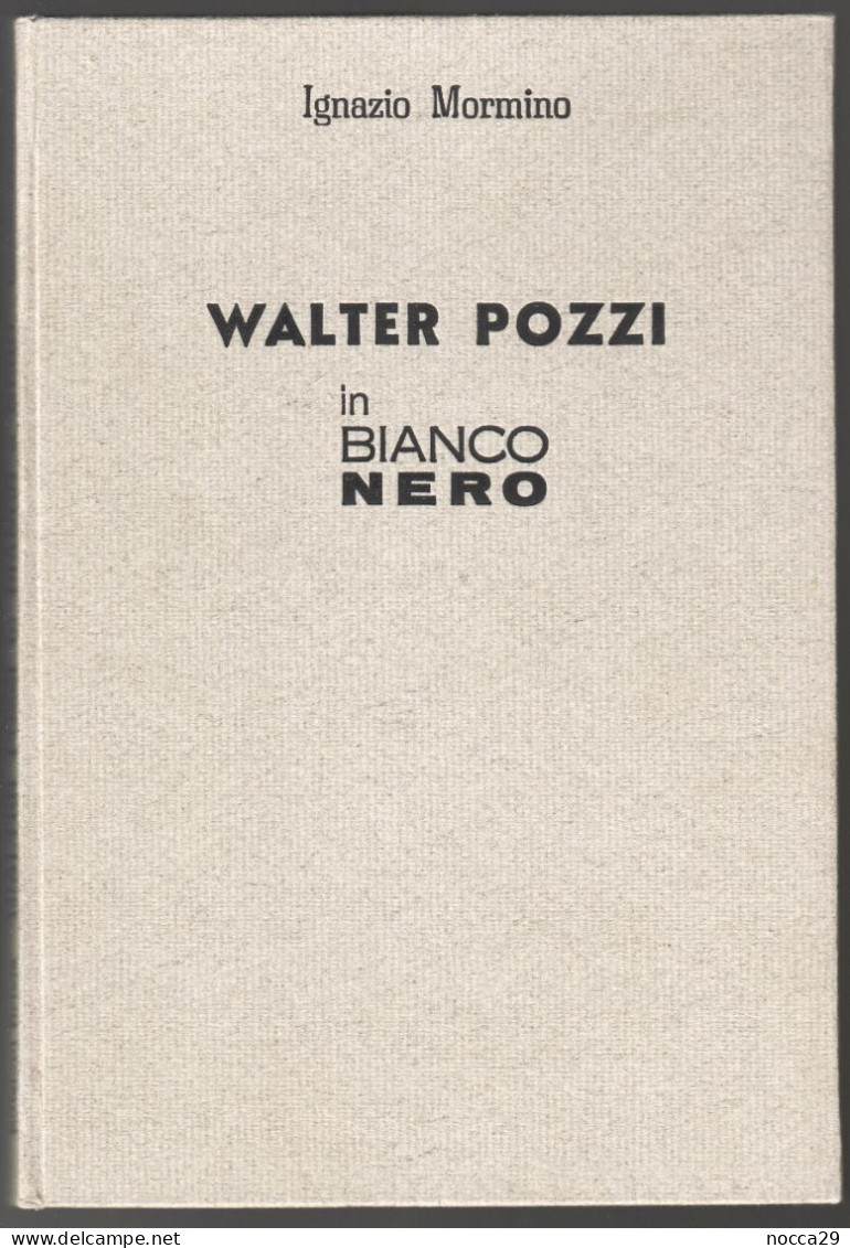 LIBRO DI IGNAZIO MORMINO - IL PITTORE  WALTER POZZI (BERGAMO 1911 - MILANO 1989 ) - 1983 - ED. BRIXIA MILANO (STAMP322) - Geschiedenis, Biografie, Filosofie