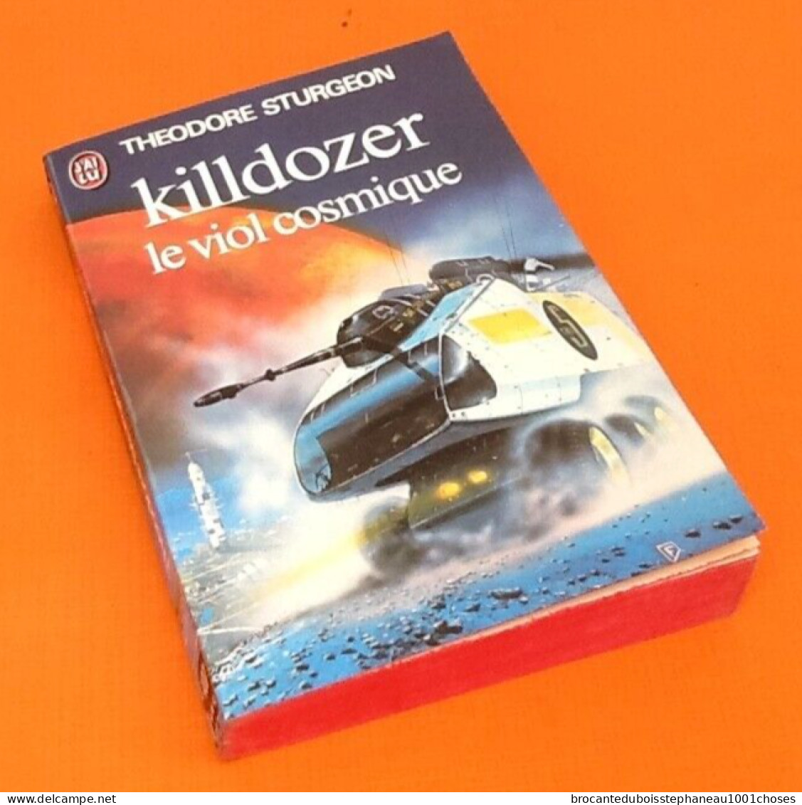 Théodore Sturgeon  Killdozer    Le Viol  Cosmique (1982) Editions J' Ai Lu - J'ai Lu
