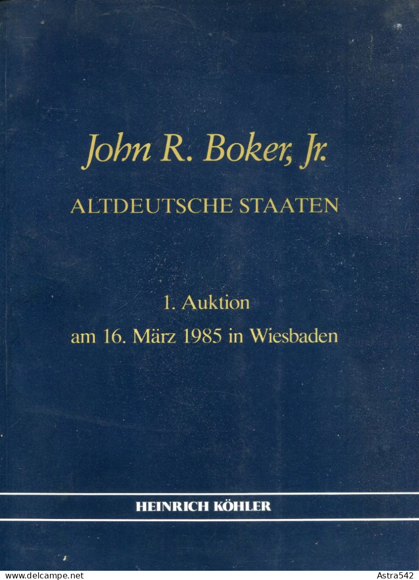 "ALTDEUTSCHE STAATEN (JOHN R. BOKER Jr.) 1985, Koehler-Spezialauktionskatalog (1. Auktion) (1409) - Cataloghi Di Case D'aste