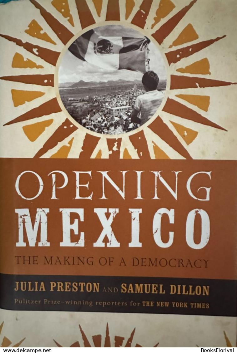 Opening Mexico; Making Of A Democracy - Preston & Dillon - Central America