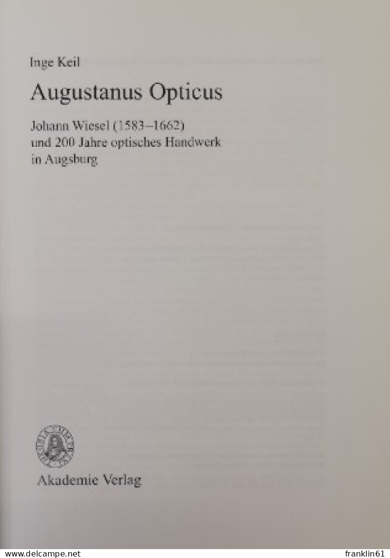 Augustanus Opticus. Johann Wiesel (1583 - 1662) Und 200 Jahre Optisches Handwerk In Augsburg. - Knuteselen & Doe-het-zelf