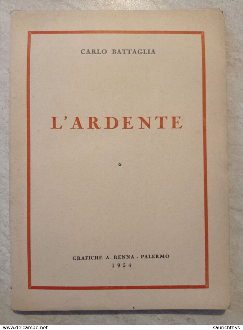 L'ardente Con Autografo Di Carlo Battaglia A Noto Accademico Grafiche Renna Palermo 1954 - Geschiedenis, Biografie, Filosofie