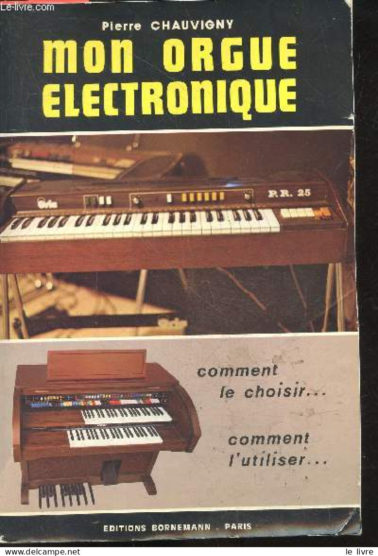 Mon Orgue électronique - Comment Le Choisir, Comment L'utiliser - Pierre Chauvigny - 1979 - Musica