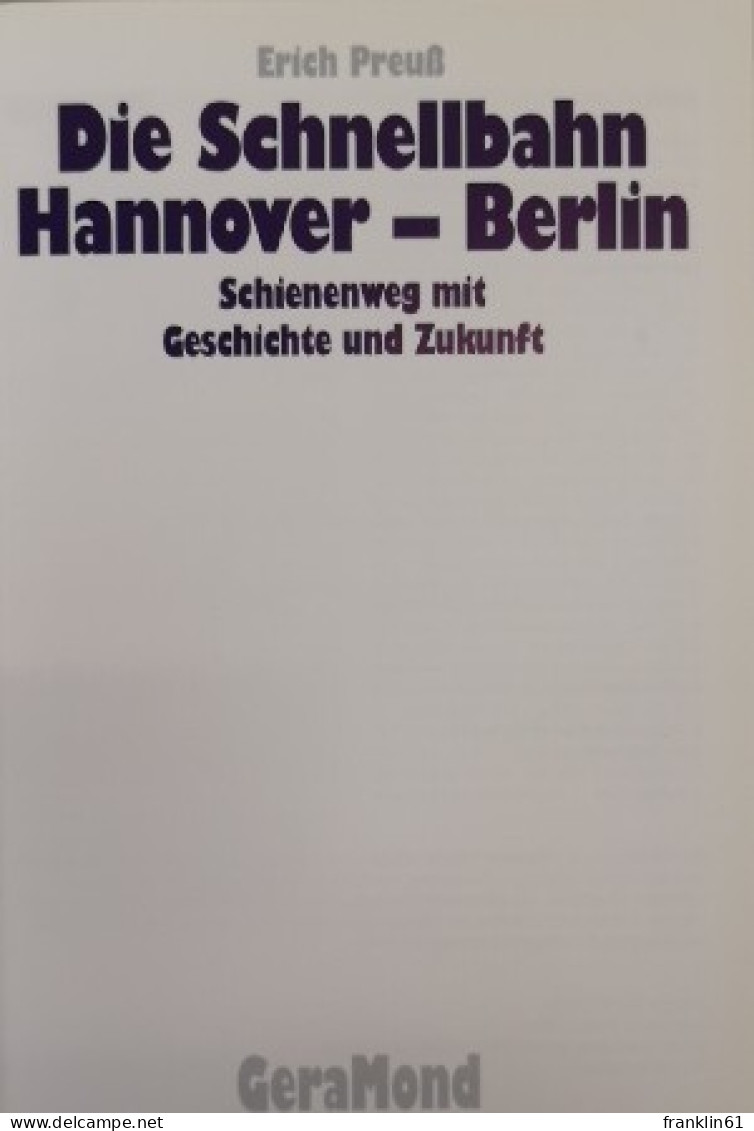 Die Schnellbahn Hannover-Berlin. Schienenweg Mit Geschichte Und Zukunft. - Trasporti