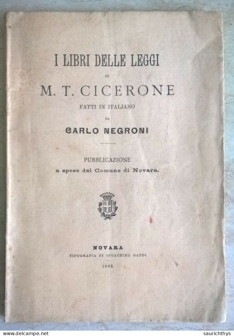 I Libri Delle Leggi Di Cicerone Fatti In Italiano Da Carlo Negroni Pubblicazione A Spese Del Comune Di Novara Gaddi 1902 - History, Biography, Philosophy