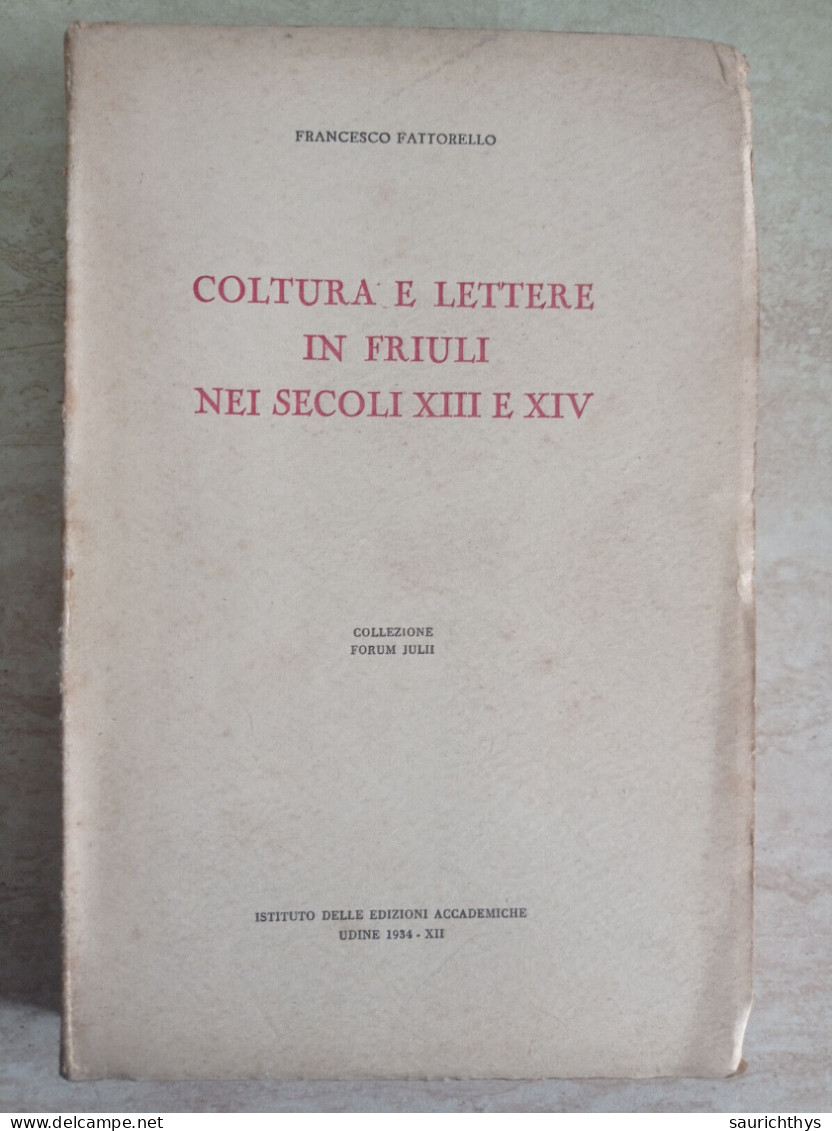 Coltura E Lettere In Friuli Nei Secoli XIII E XIV Autografo Francesco Fattorello Di Pordenone Edizioni Accad. Udine 1934 - Historia Biografía, Filosofía