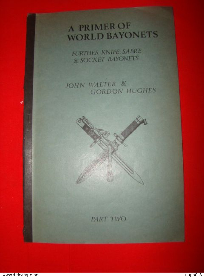 A PRIMER OF WORLD BAYONETS " Further Knife Sabre & Sosket Bayonets "  John Walter & Gordon Hughes - Anglais