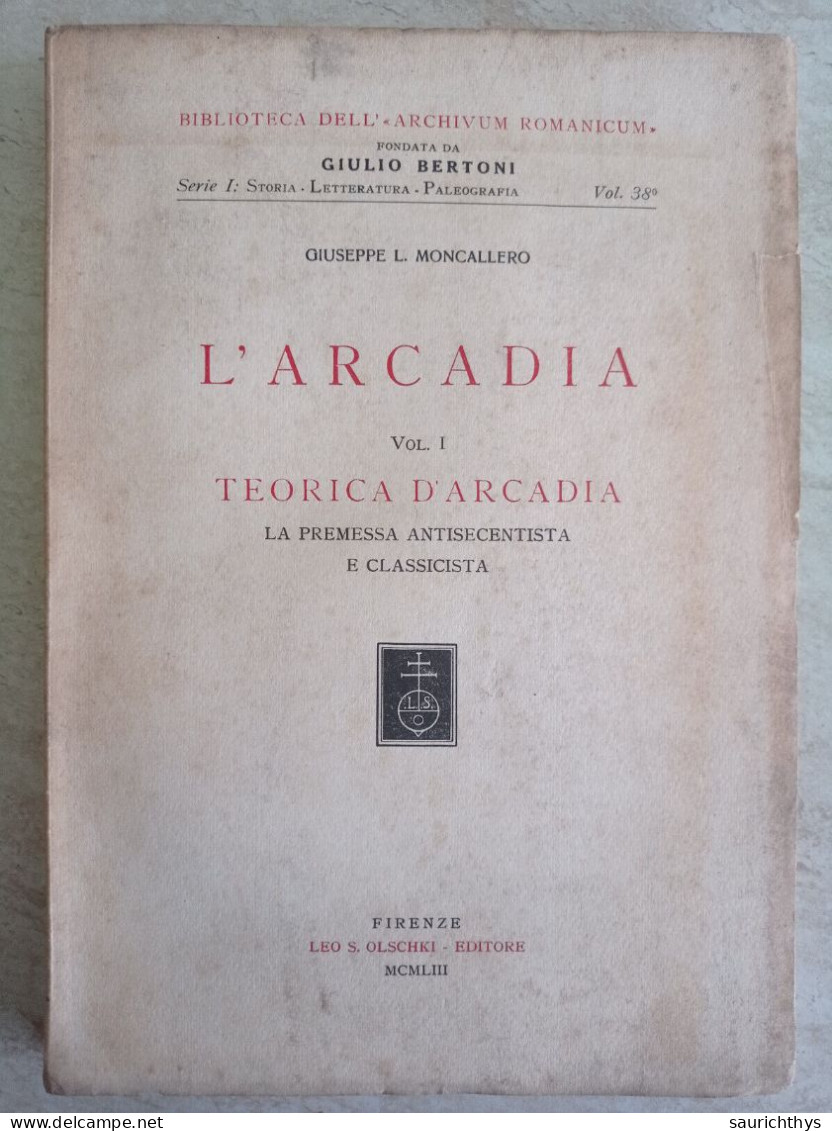 Giuseppe Moncallero L'arcadia Teorica D'arcadia La Premessa Antisecentista E Classicista 1953 - Geschichte, Biographie, Philosophie