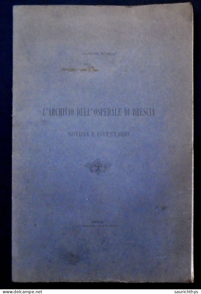 L'archivio Dell'ospedale Di Brescia Notizia E Inventario - Giuseppe Bonelli Tipografia Pio Istituto Pavoni 1916 - Geschichte, Biographie, Philosophie