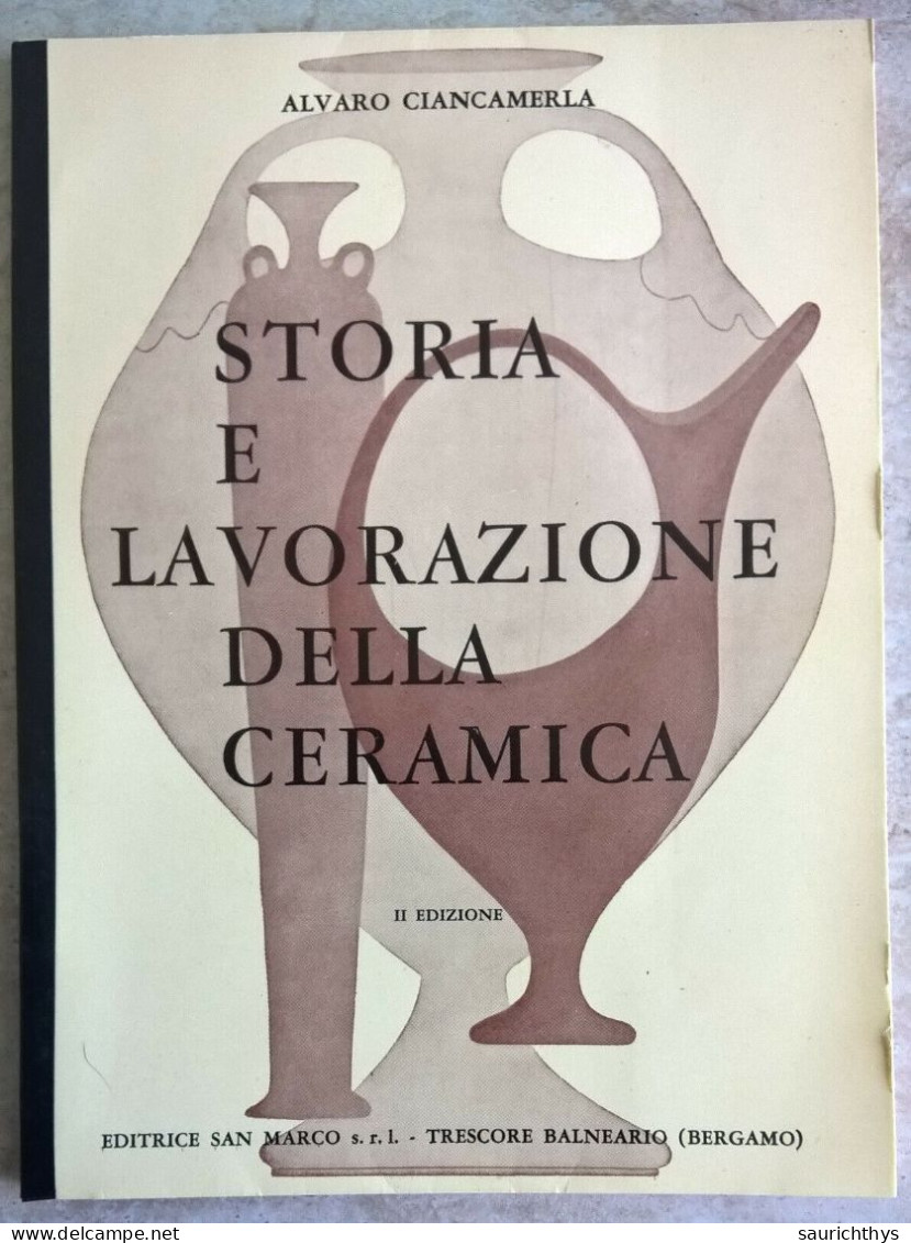 Alvaro Ciancamerla - Storia E Lavorazione Della Ceramica - Editrice San Marco Trescore Balneario - Arts, Antiquity