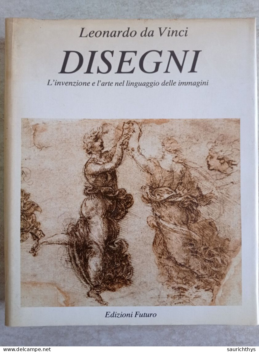 Leonardo Da Vinci Disegni L'invenzione E L'arte Nel Linguaggio Delle Immagini Edizioni Futuro 1981 - Arts, Antiquity