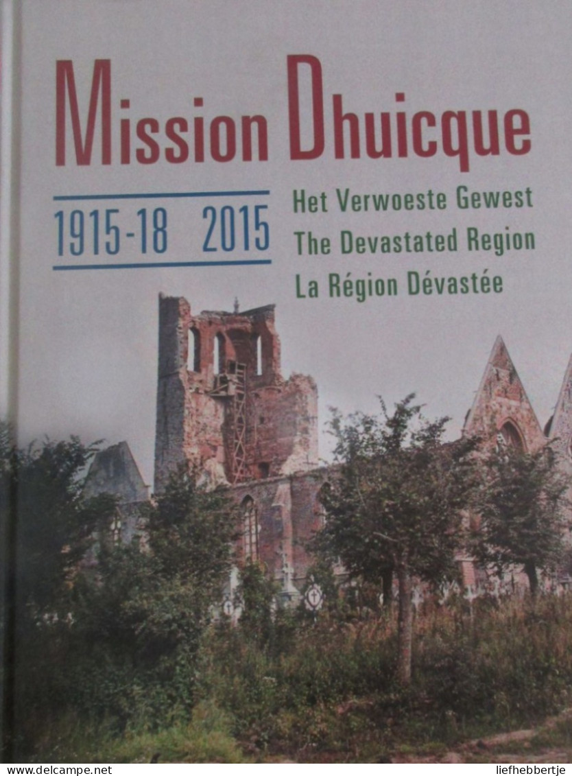 Mission Dhuicque - 1915-18  -  2015 - Het Verwoeste Gewest - The Devasted Region.- La Région Dévastée - Weltkrieg 1914-18