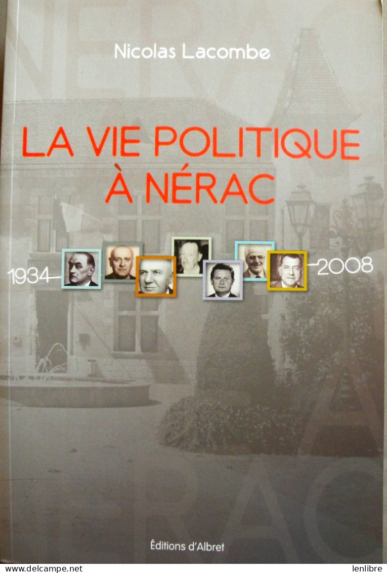 La VIE POLITIQUE à NERAC. 1934-2008.  Nicolas Lacombe. Editions D’Albret / AVN. 2012. - Aquitaine