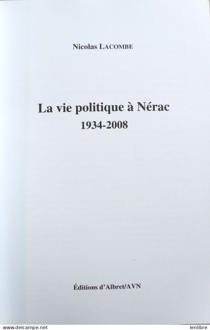 La VIE POLITIQUE à NERAC. 1934-2008.  Nicolas Lacombe. Editions D’Albret / AVN. 2012. - Aquitaine