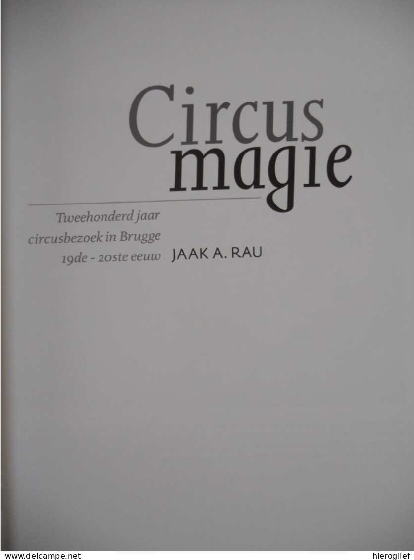 Circus Magie - Tweehonderd Jaar Circusbezoek In Brugge 19de-20ste Eeuw - Door Jaak Rau - Circusartiesten Foorreizigers - History