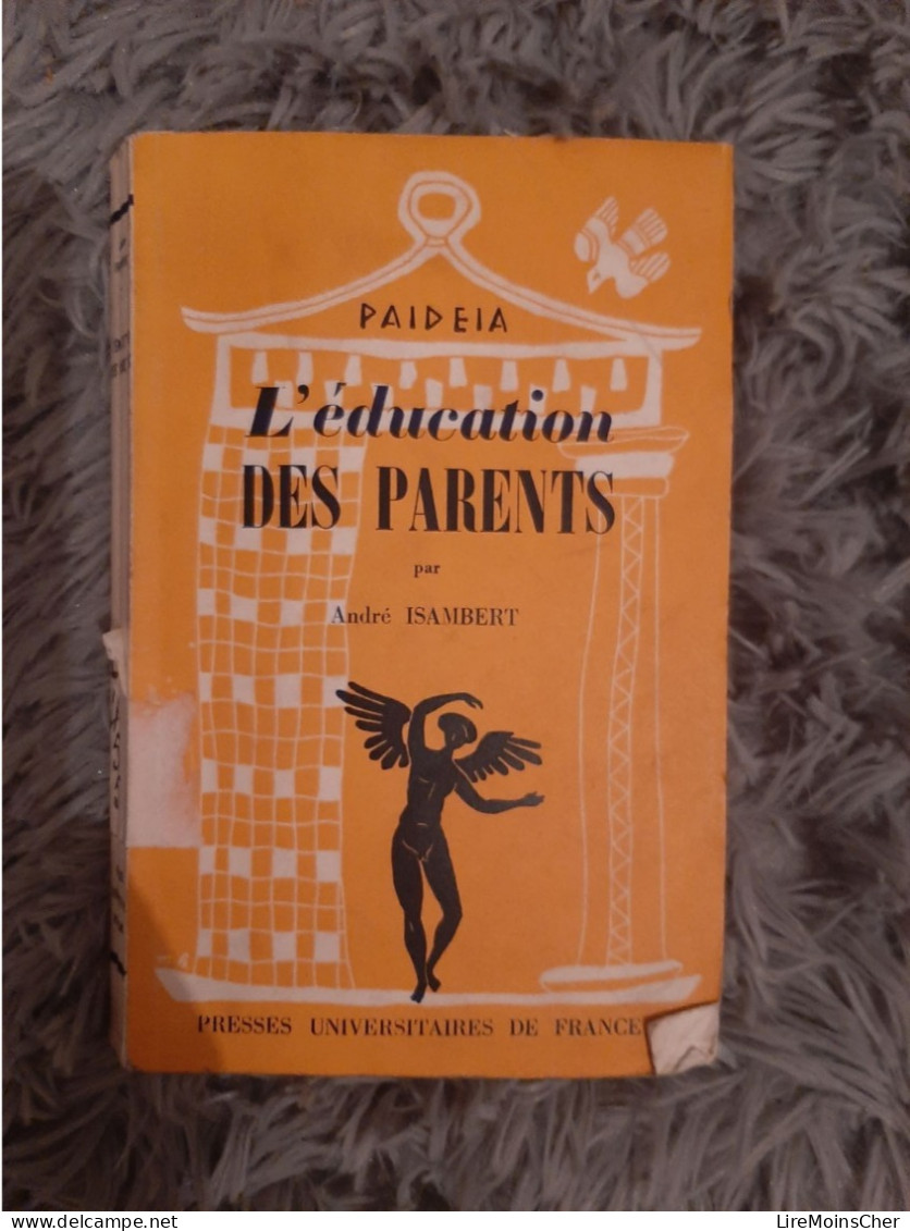 ANDRE ISAMBERT / L EDUCATION DES PARENTS / COLLECTION PAIDEIA PUF 1959 / PEDAGOGIE - Soziologie