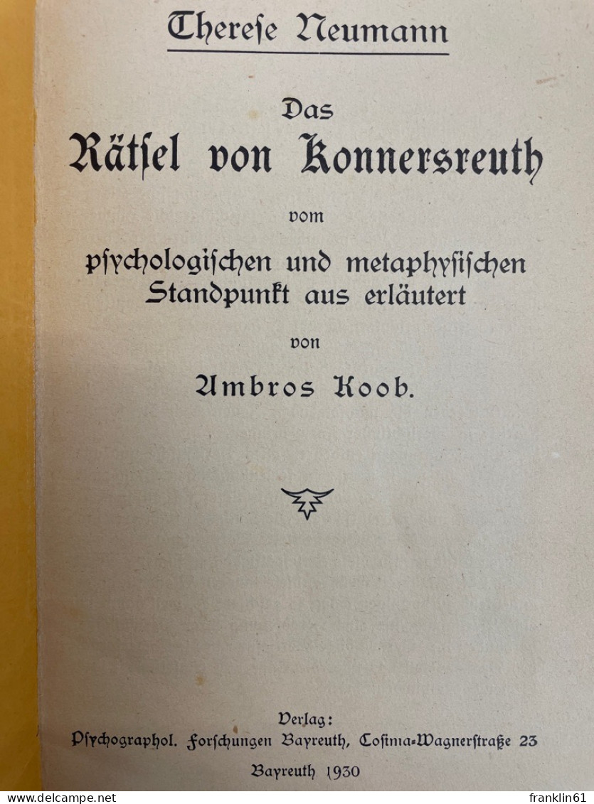 Therese Neumann : Das Rätsel Von Konnersreuth Vom Psycholog. U. Metaphys. Standpunkt Aus. - Autres & Non Classés