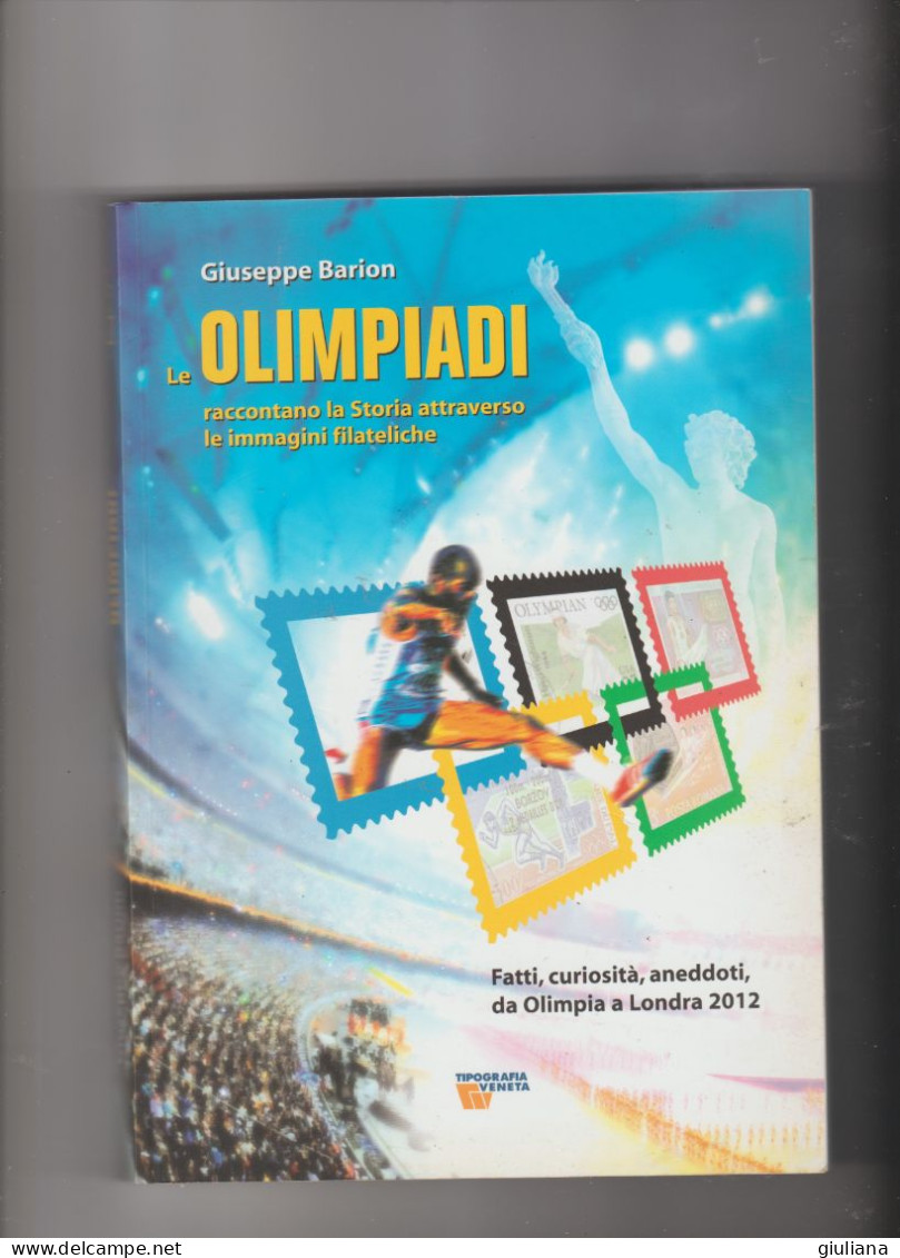 Giuseppe Barion - "LE OLIMPIADI" Attraverso Le Immagine Filateliche. Da Olimpia A Londra 2012. Pagg. 391. Nuovo - Filatelie En Postgeschiedenis