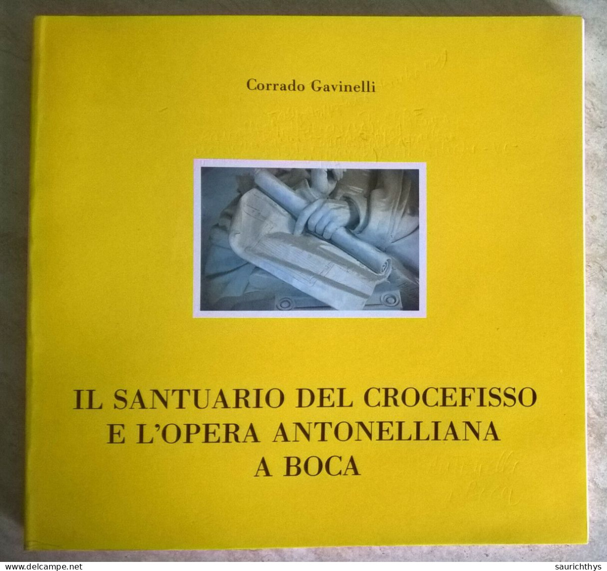 Corrado Gavinelli - Il Santuario Del Crocefisso E L'opera Antonelliana A Boca - Novarese - Storia, Biografie, Filosofia