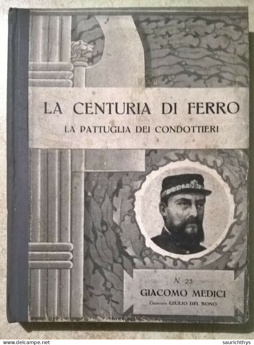 Generale Giulio Del Bono La Centuria Di Ferro La Pattuglai Dei Condottieri Giacomo Medici Senatore E Deputato - Geschichte, Biographie, Philosophie