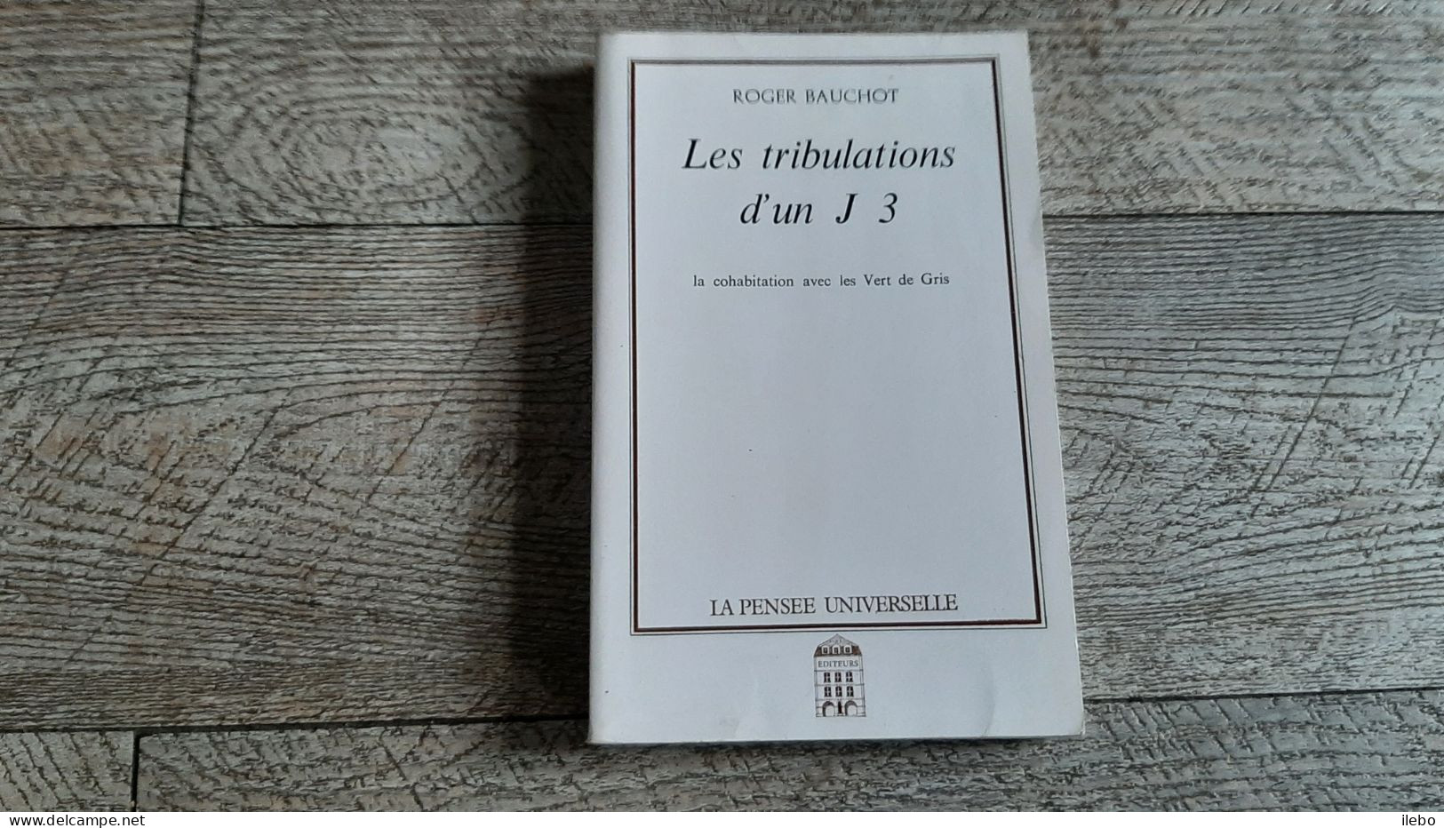 Les Tribulations D'un J 3 Roger Bouchot Ardennes Guerre Ww2 Cohabitation Vert De Gris Dédicacé - Livres Dédicacés