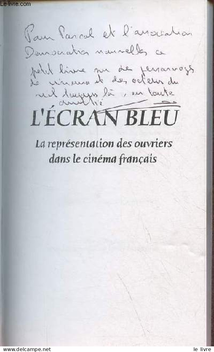 L'écran Bleu - La Représentation Des Ouvriers Dans Le Cinéma Français - Collection études - Nouvelle édition Revue Et Au - Livres Dédicacés