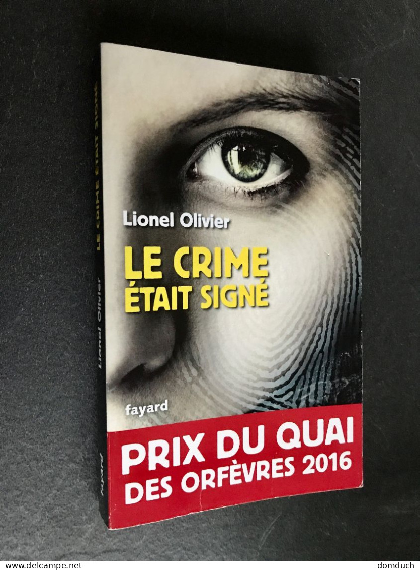 Edition Fayard    LE CRIME ETAIT SIGNE    Lionel Olivier    Prix Du Quai Des Orfèvres 2016 - Fayard