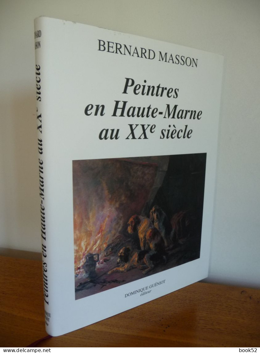 PEINTRES En HAUTE-MARNE Au XX° Siècle - Bernard MASSON  (Beau Livre D'Art ...) - Champagne - Ardenne