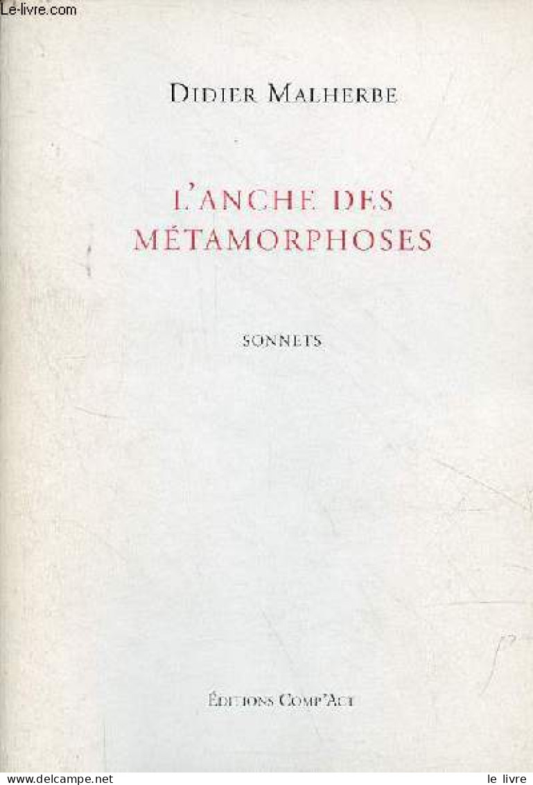 L'anche Des Métamorphoses - Sonnets. - Malherbe Didier - 2001 - Autres & Non Classés