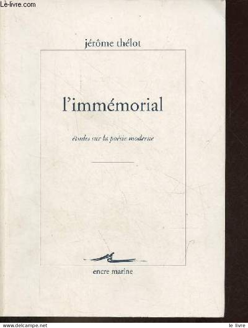 L'immémorial études Sur La Poésie Moderne - Collection Encre Marine. - Thélot Jérôme - 2011 - Autres & Non Classés