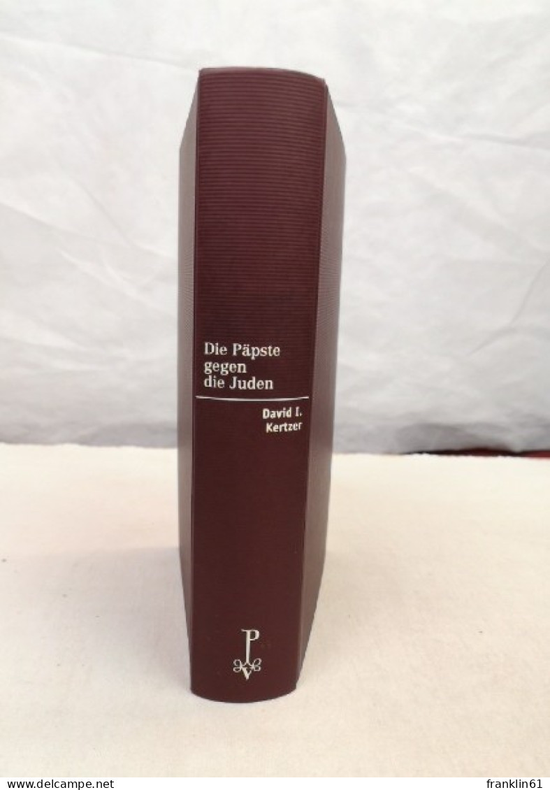 Die Päpste Gegen Die Juden. Der Vatikan Und Die Entstehung Des Modernen Antisemitismus. - Sonstige & Ohne Zuordnung