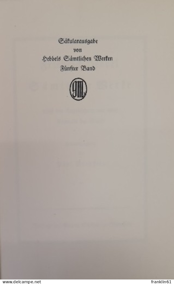 Friedrich Hebbel Sämtliche Werke Nach Den Tagebüchern Und Einer Auswahl Der Briefe. - Poems & Essays