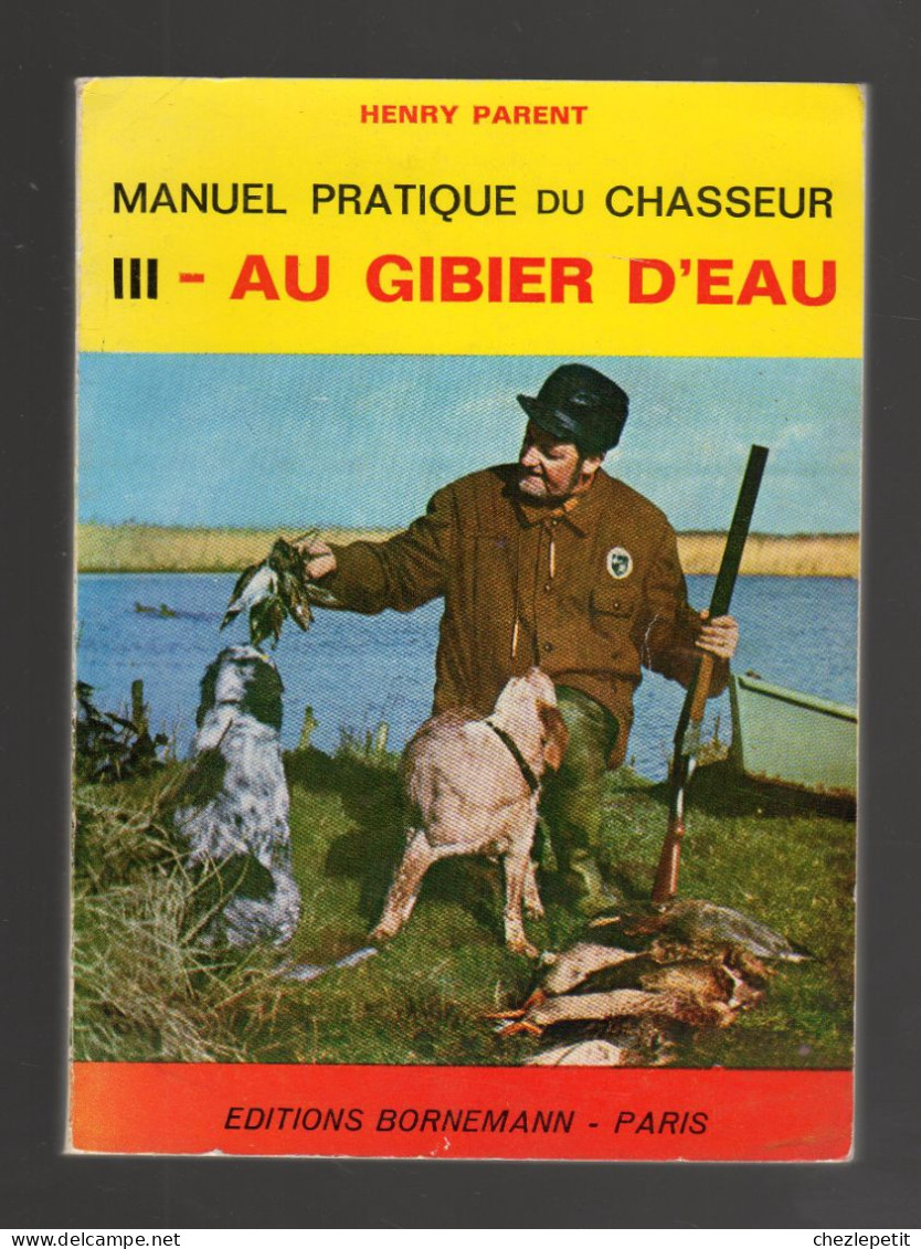 MANUEL PRATIQUE DU CHASSEUR III. Au Gibier D'eau Henry Parent 1976 Chasse - Chasse/Pêche