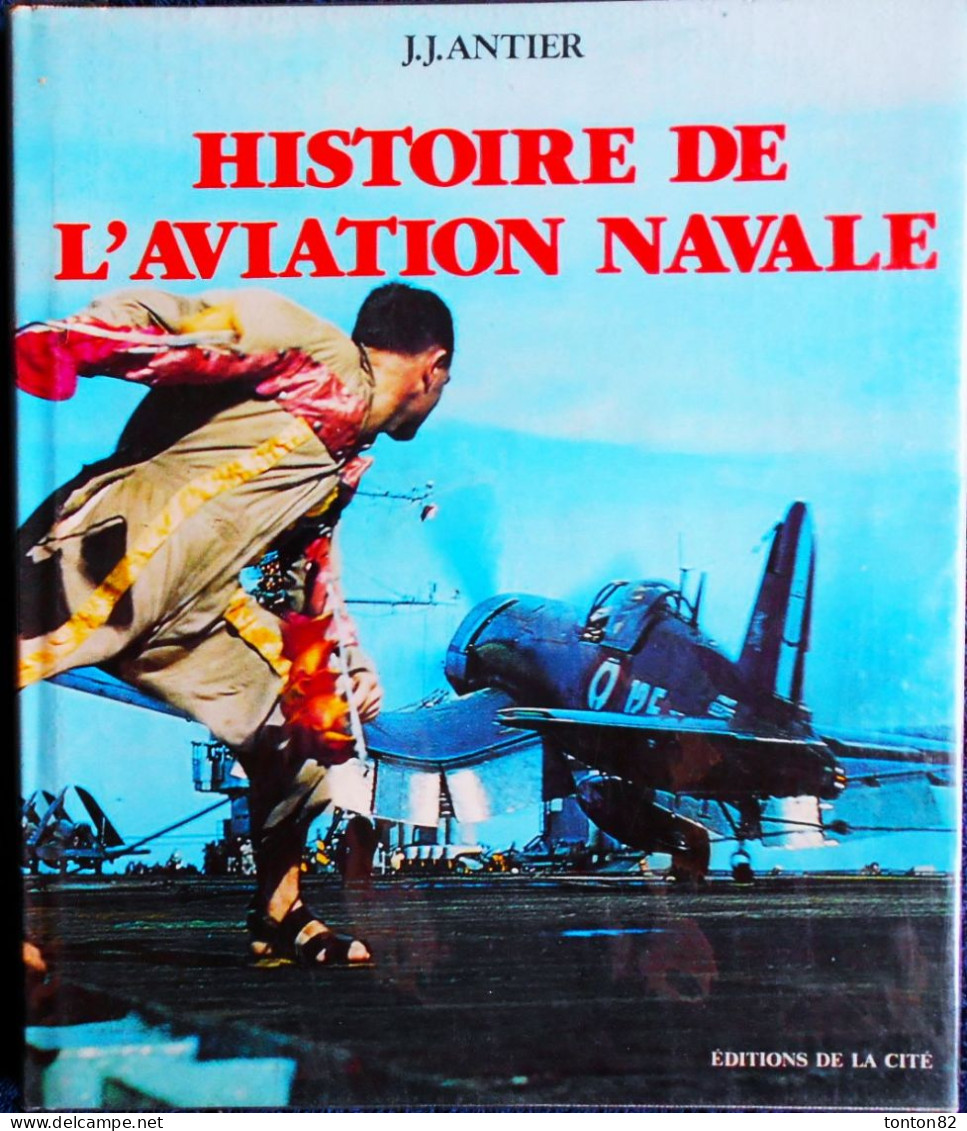 J.J. Antier - Histoire De L' AVIATION NAVALE - Éditions De La Cité - ( 1983 ) . - Vliegtuig