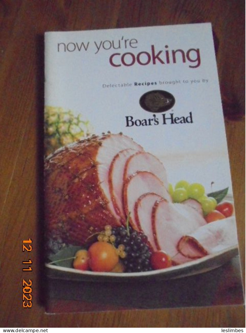 Now You're Cooking. Delectable Recipes Brought To You By Boar's Head 2006 - American (US)