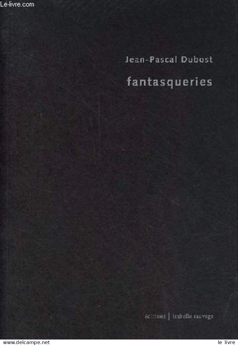 Fantasqueries - Collection Présent (im)parfait. - Dubost Jean-Pascal - 2016 - Autres & Non Classés