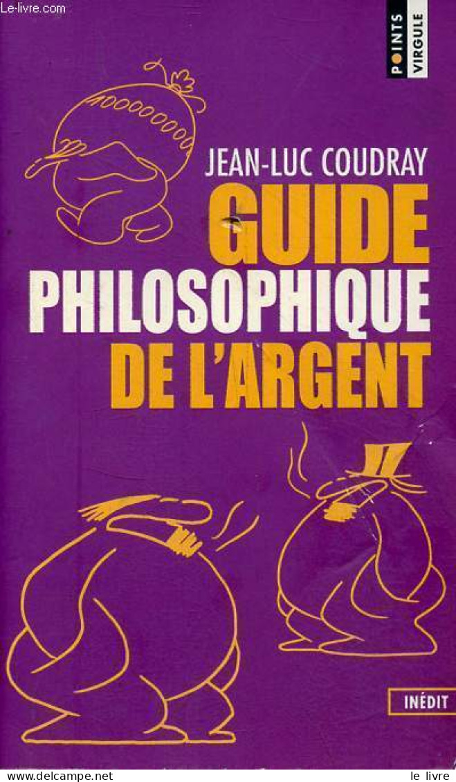 Guide Philosophique De L'argent - Collection Points Virgule N°33 - Dédicacé Par L'auteur. - Coudray Jean-Luc - 2001 - Livres Dédicacés