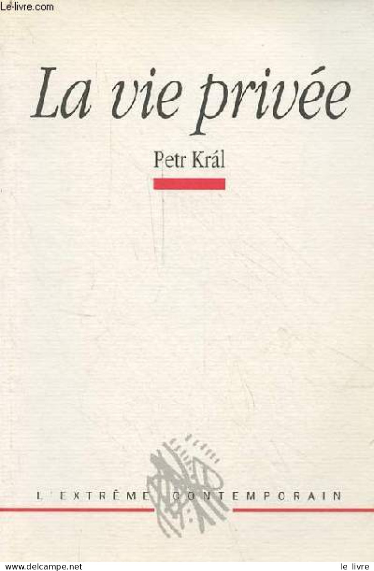 La Vie Privée - Collection L'extrême Contemporain - Dédicacé Par L'auteur. - Kral Petr - 1997 - Livres Dédicacés