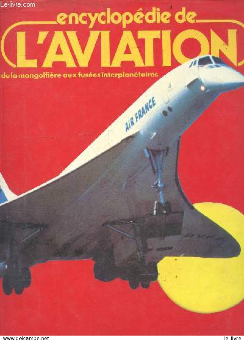 Encyclopedie De L'aviation - De La Mongolfiere Aux Fusees Interplanetaires - Puissance Aerienne, Machines De Guerre, Mot - AeroAirplanes