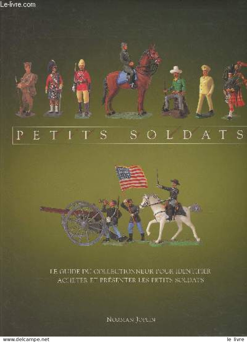 Petits Soldats - Le Guide Du Collectionneur Pour Identifier Acheter Et Présenter Les Petits Soldats - Collectif - 2001 - Palour Games