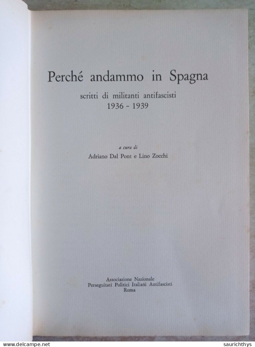 Adriano Dal Pont Lino Zocchi Perché Andammo In Spagna Scritti Di Militanti Antifascisti ANPPIA Antifascismo 1966 - Guerra 1939-45