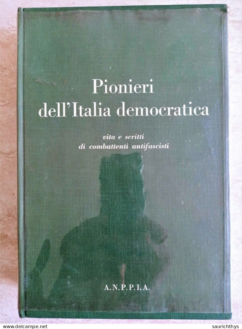 Adriano Dal Pont Pionieri Dell'Italia Democratica Vita E Scritti Di Combattenti Antifascisti ANPPIA Antifascismo 1966 - War 1939-45