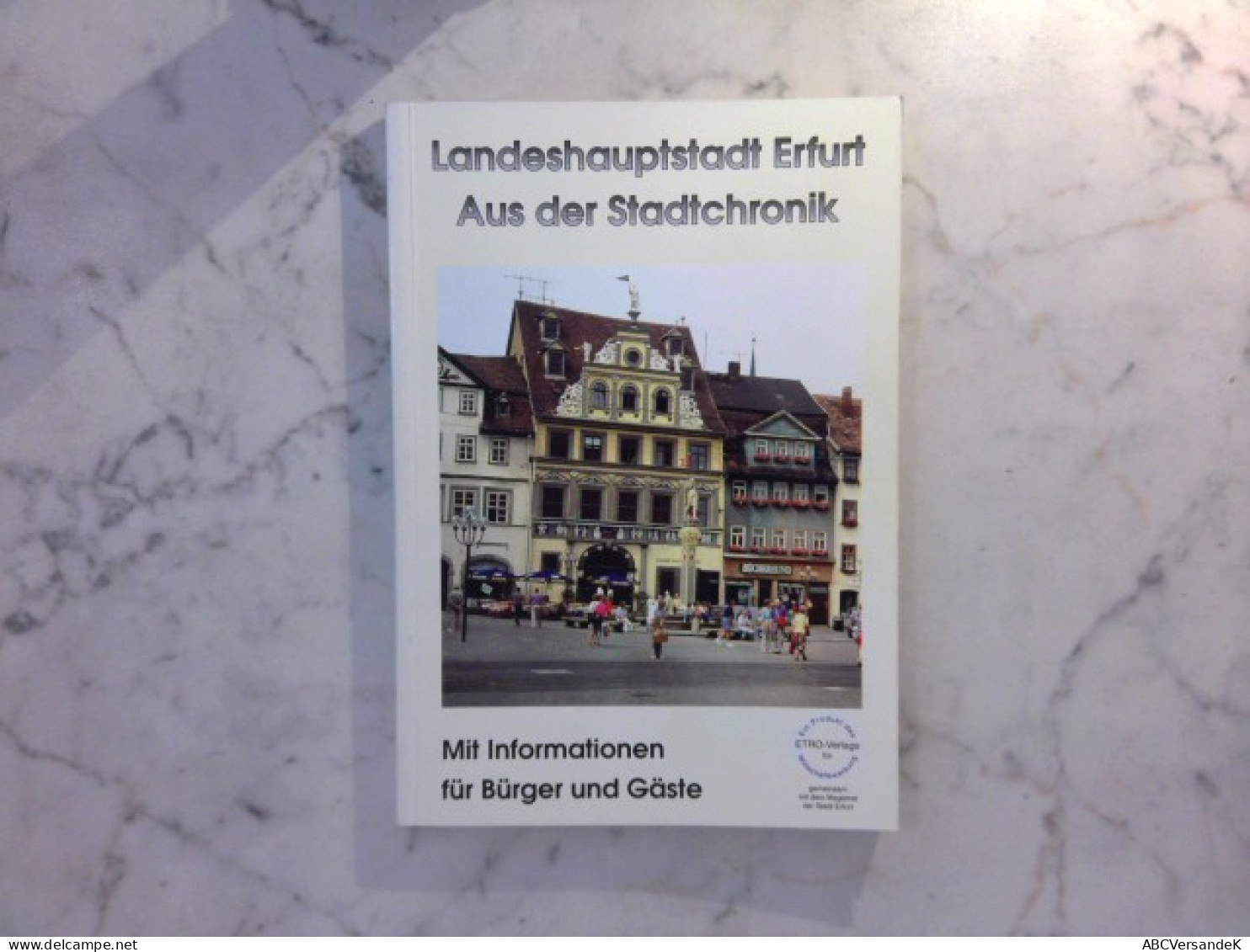 Landeshauptstadt Erfurt - Aus Der Stadtchronik - Mit Informationen Für Bürger Und Gäste - Deutschland Gesamt