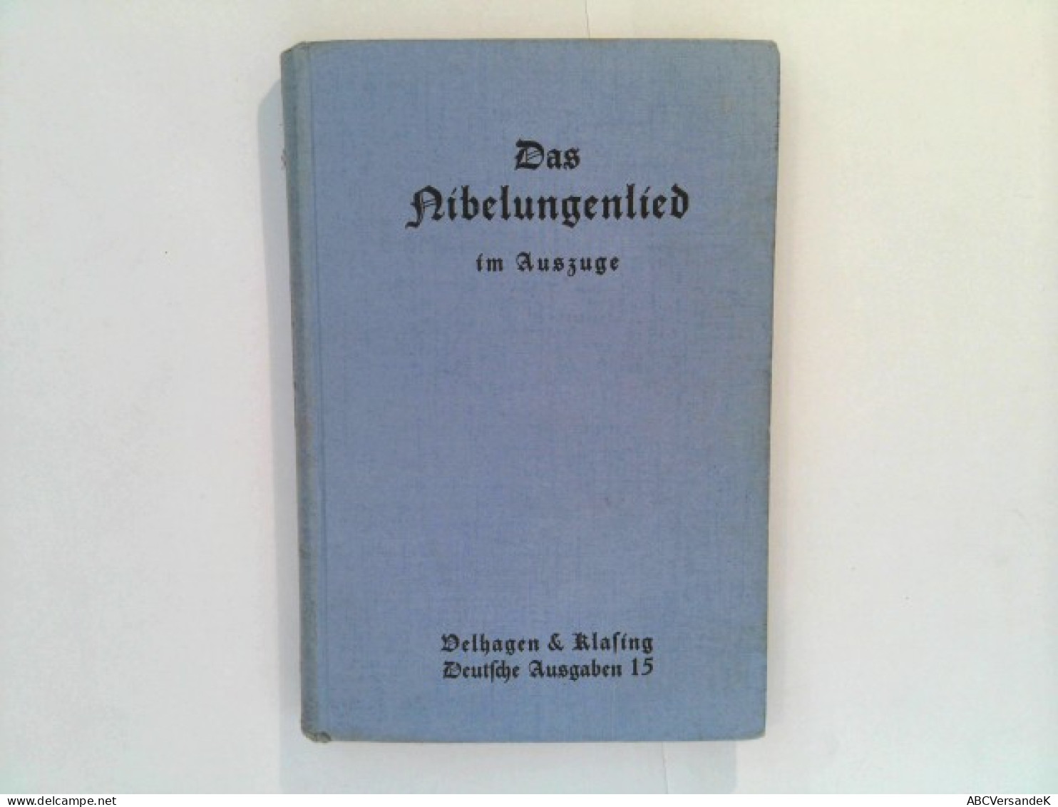 Das Nibelungenlied Im Auszuge - Deutsche Ausgaben Band 15 - German Authors