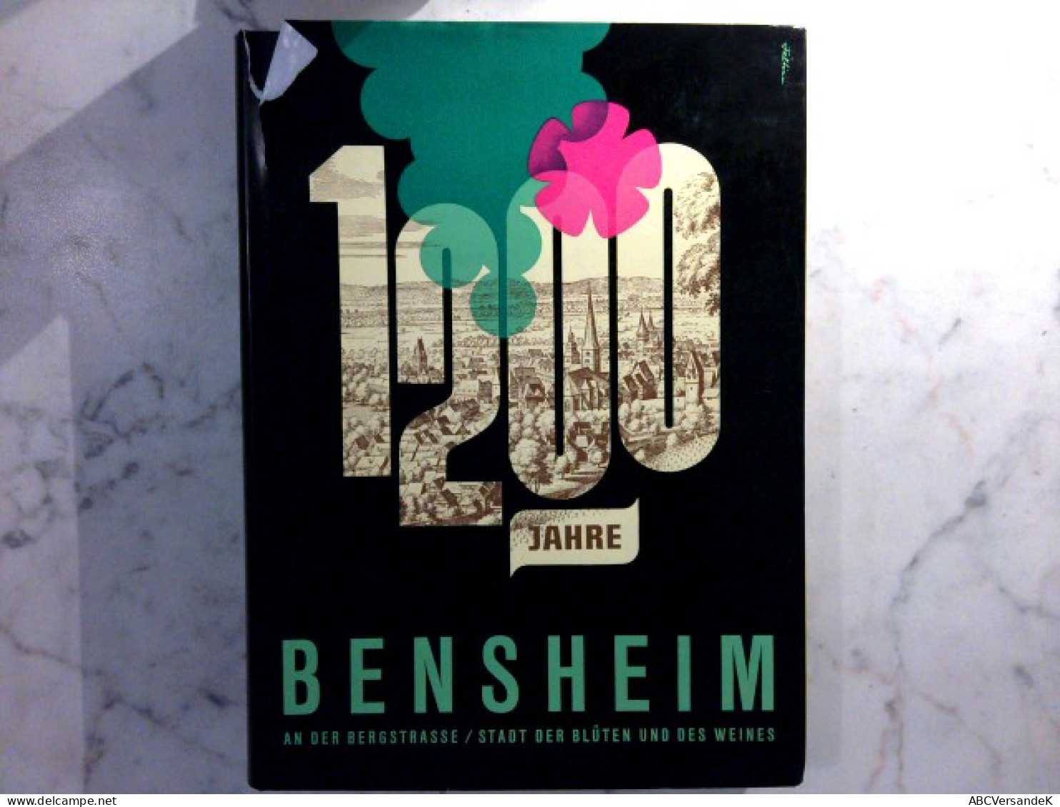 1200 Jahre Bensheim - Stadt Der Blüten Und Des Weines - Hesse
