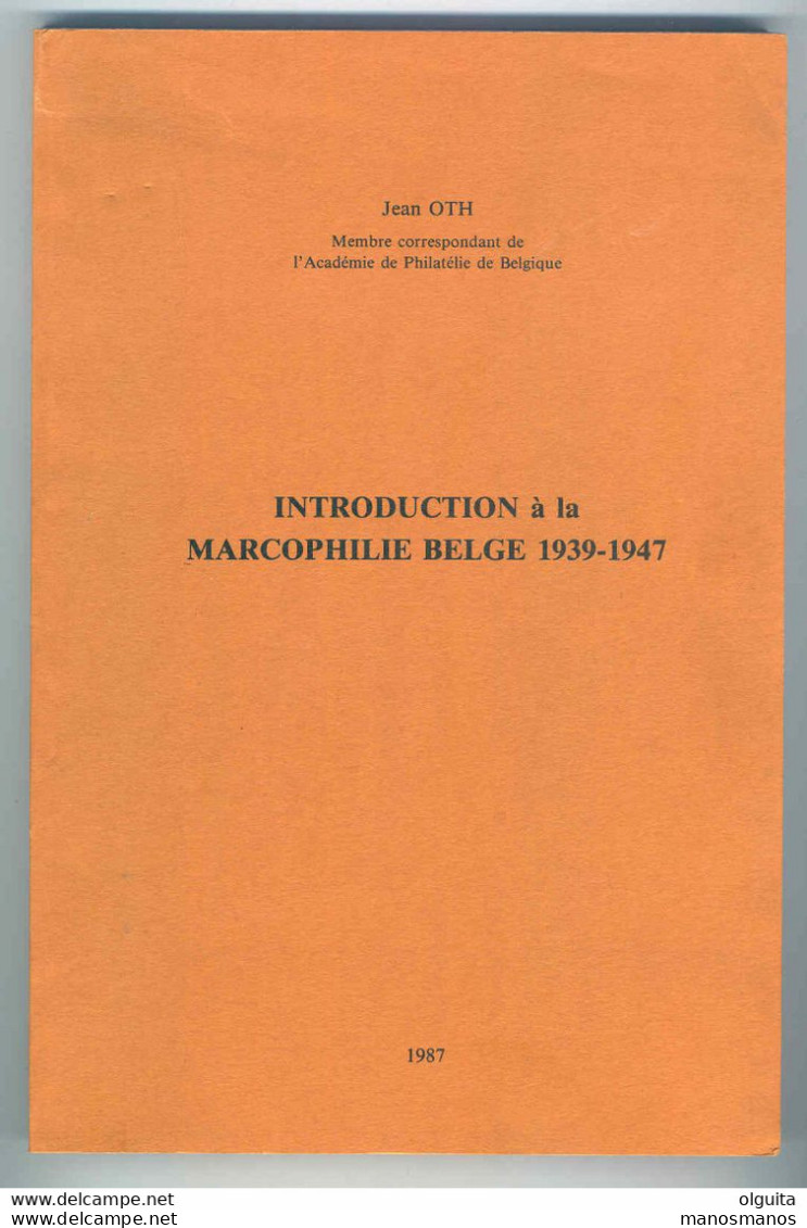 30/959 - Guerre 40/45 - Introduction à La Marcophilie Belge 1939/47 , Par Jean Oth , 1987 , 147 Pg - ETAT NEUF - Philatélie Et Histoire Postale