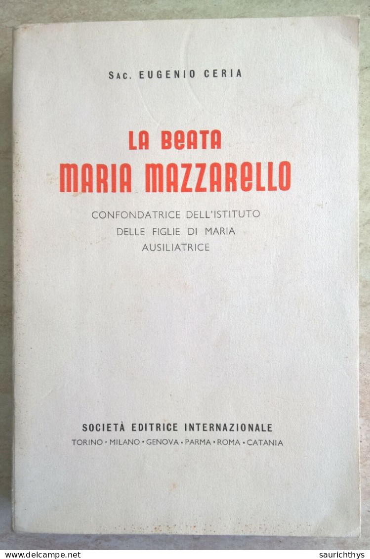 Eugenio Ceria La Beata Maria Mazzarello Cofondatrice Dell'Istituto Delle Figlie Di Maria Ausiliatrice SEI Torino 1938 - Religion