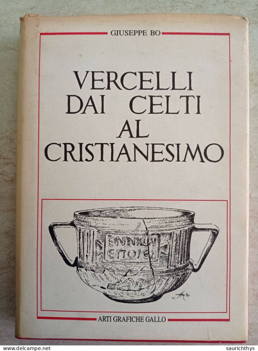 Giuseppe Bo Vercelli Dai Celti Al Cristianesimo Arti Grafiche Gallo 1990 Archeologia Vercellese - Histoire, Philosophie Et Géographie