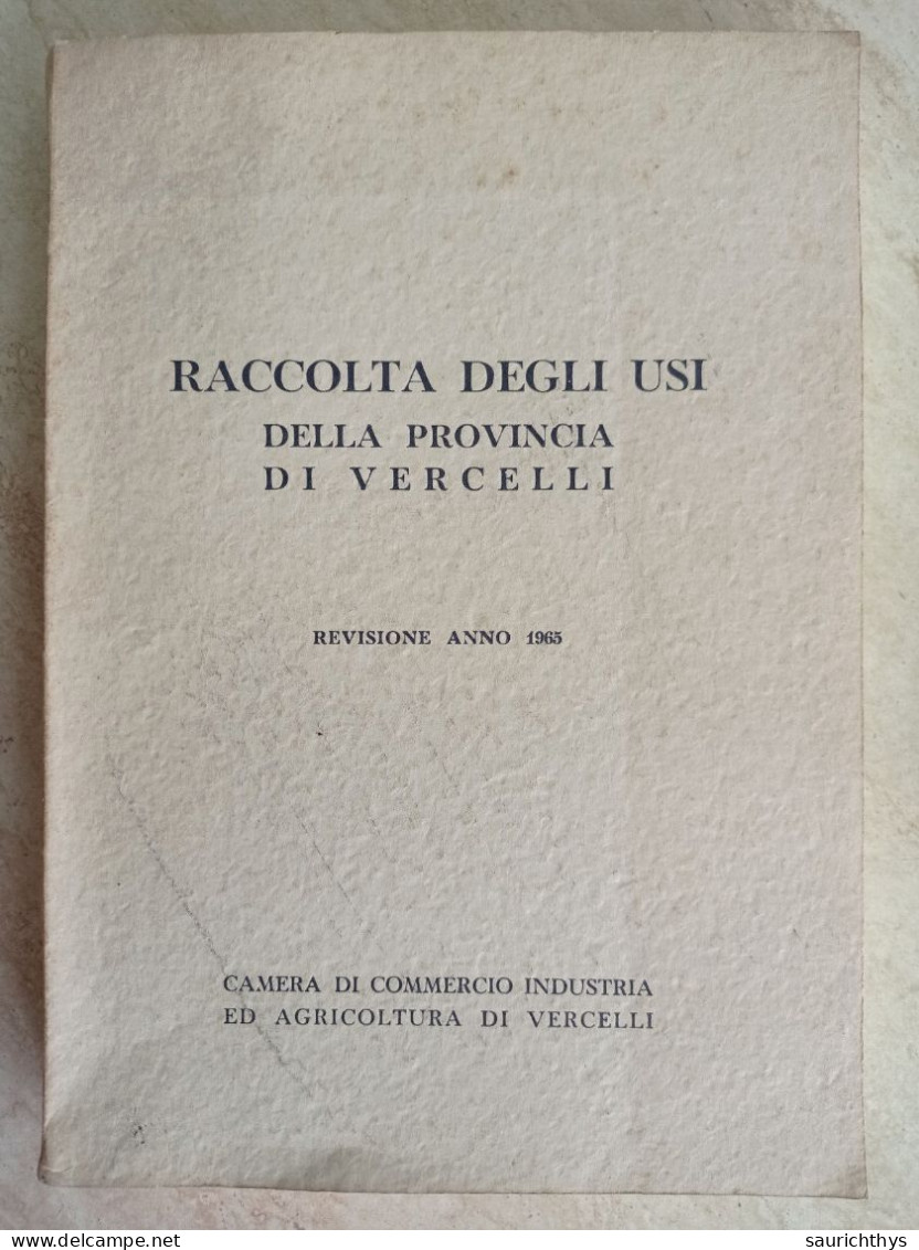 Raccolta Degli Usi Della Provincia Di Vercelli Tipografia La Sesia 1966 Vercellese - Society, Politics & Economy