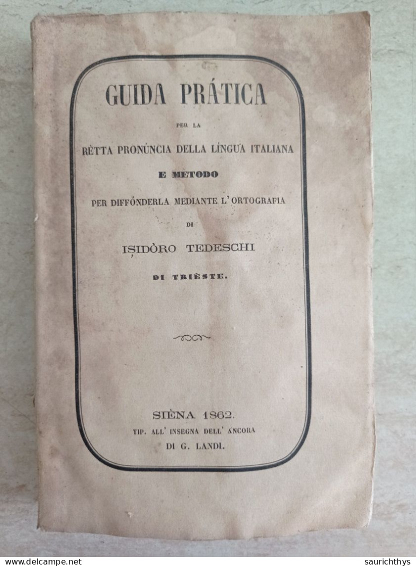 Guida Pratica Per La Retta Pronuncia Della Lingua Italiana Isidoro Teseschi Di Trieste Siena 1862 - Old Books